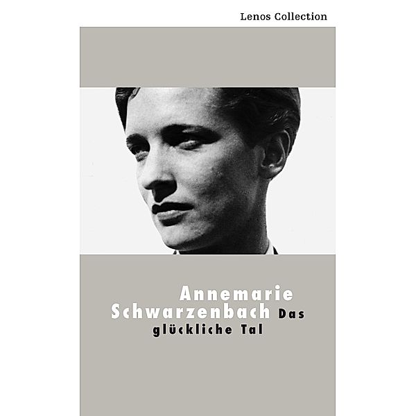 Das glückliche Tal / Lenos Voyage, Annemarie Schwarzenbach