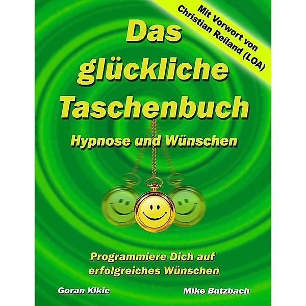 Das glückliche Taschenbuch - Wünschen und Hypnose, Goran Kikic, Mike Butzbach