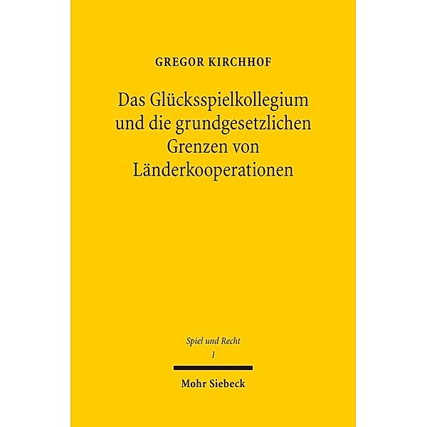 Das Glücksspielkollegium und die grundgesetzlichen Grenzen von Länderkooperationen, Gregor Kirchhof