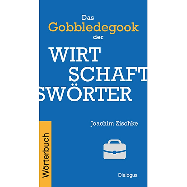 Das Gobbledegook der Wirtschaftswörter, Joachim Zischke