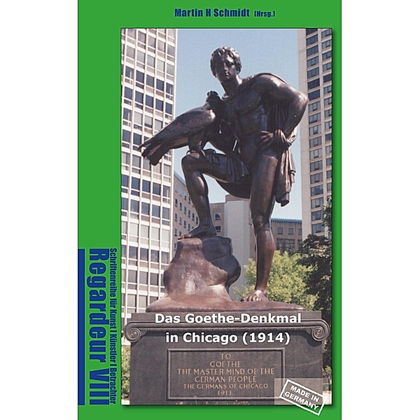 Das Goethe-Denkmal in Chicago (1914) Made in Germany / Regardeur Bd.8, Martin Schmidt-Magin