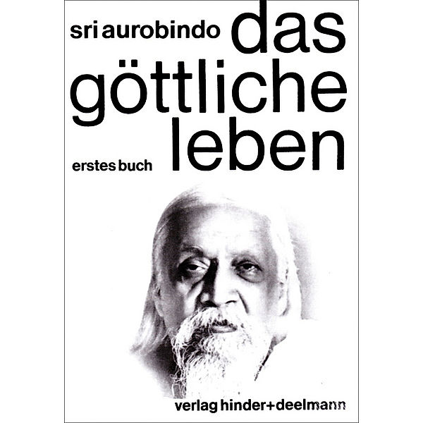 Das göttliche Leben, 3 Bde. / Erstes Buch, Sri Aurobindo