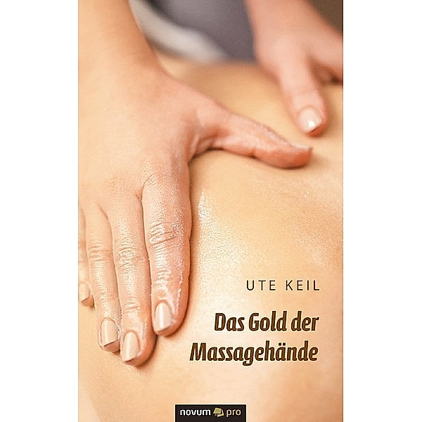 Das Gold der Massagehände, Ute Keil