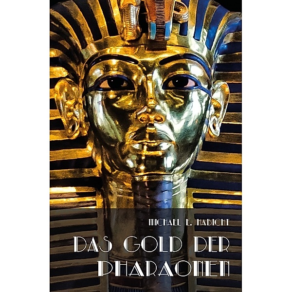 Das Gold der Pharaonen, Michael E. Habicht