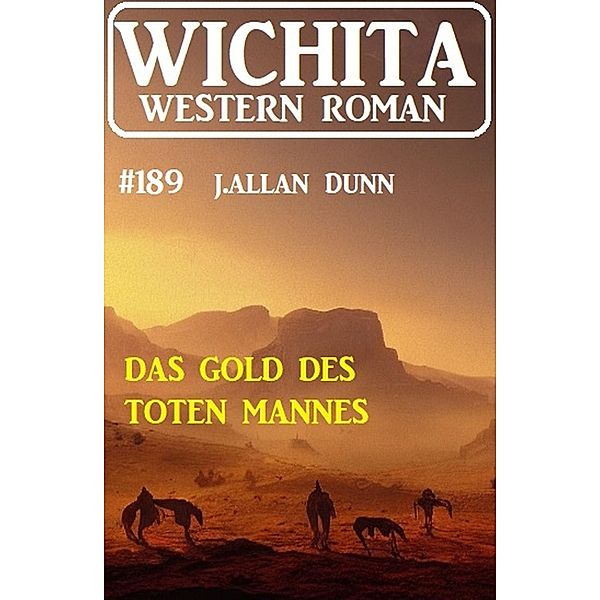 Das Gold des toten Mannes: Wichita Western Roman 189, J. Allan Dunn