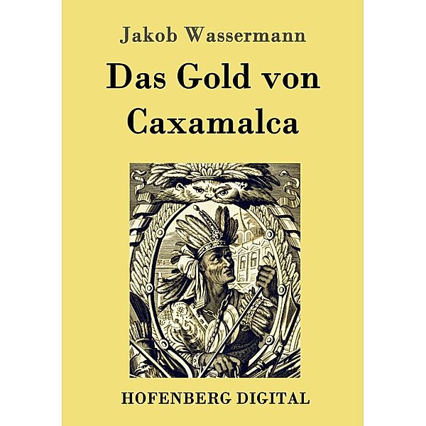 Das Gold von Caxamalca, Jakob Wassermann