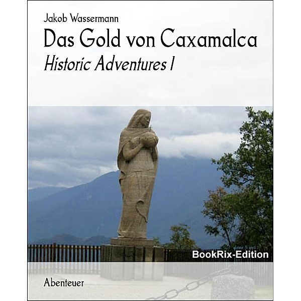 Das Gold von Caxamalca, Jakob Wassermann