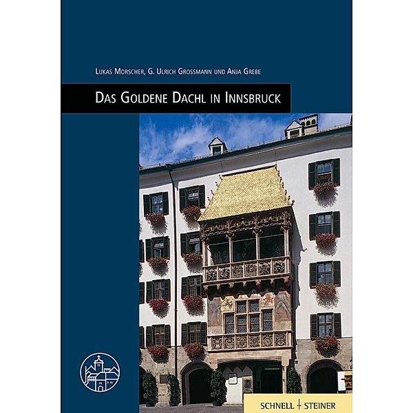 Das Goldene Dachl in Innsbruck, lukas morscher, G. Ulrich Großmann, Anja Griebe