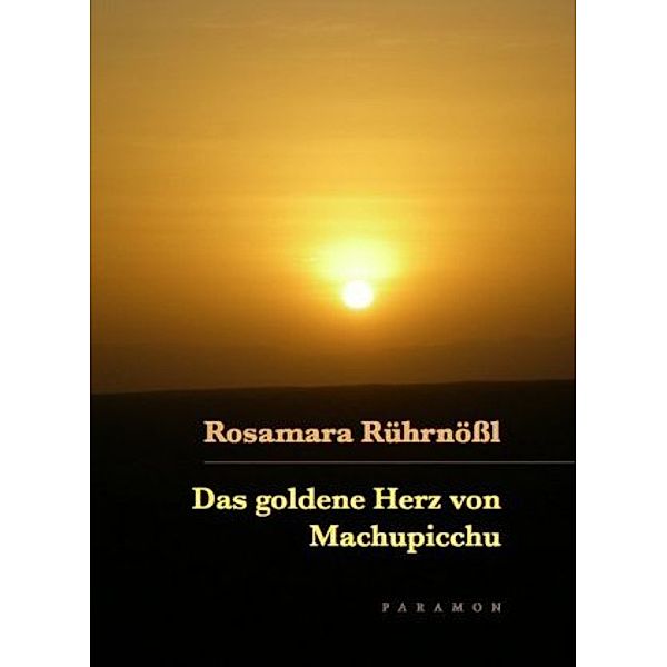 Das goldene Herz von Machupicchu, Rosamara Rührnößl