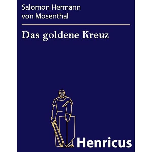 Das goldene Kreuz, Salomon Hermann von Mosenthal