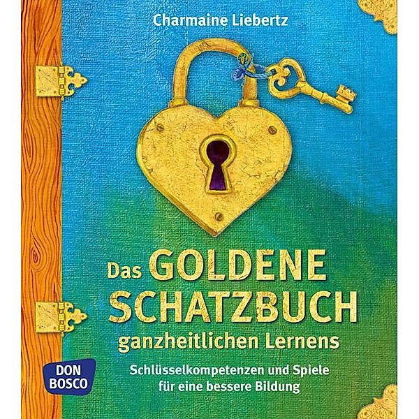 Das goldene Schatzbuch ganzheitlichen Lernens, Charmaine Liebertz