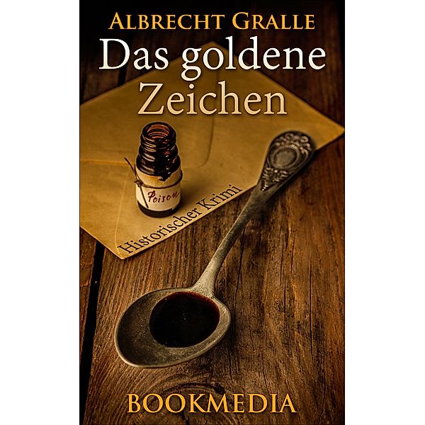 Das goldene Zeichen: Historischer Krimi, Albrecht Gralle