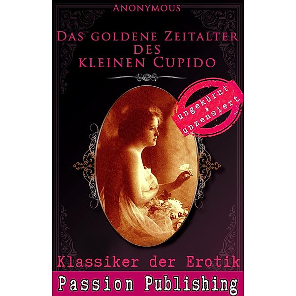 Das goldene Zeitalter des kleinen Cupido / Klassiker der Erotik Bd.63, Anonymus