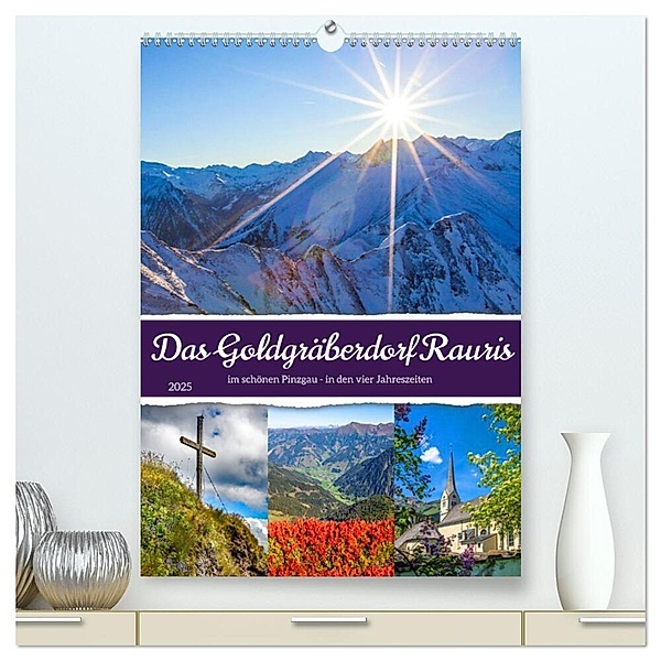 Das Goldgräberdorf Rauris (hochwertiger Premium Wandkalender 2025 DIN A2 hoch), Kunstdruck in Hochglanz, Calvendo, Christa Kramer