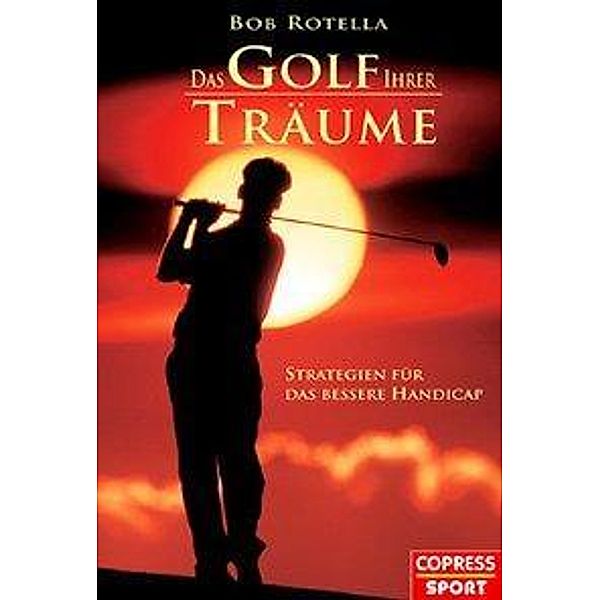 Das Golf Ihrer Träume, Bob Rotella