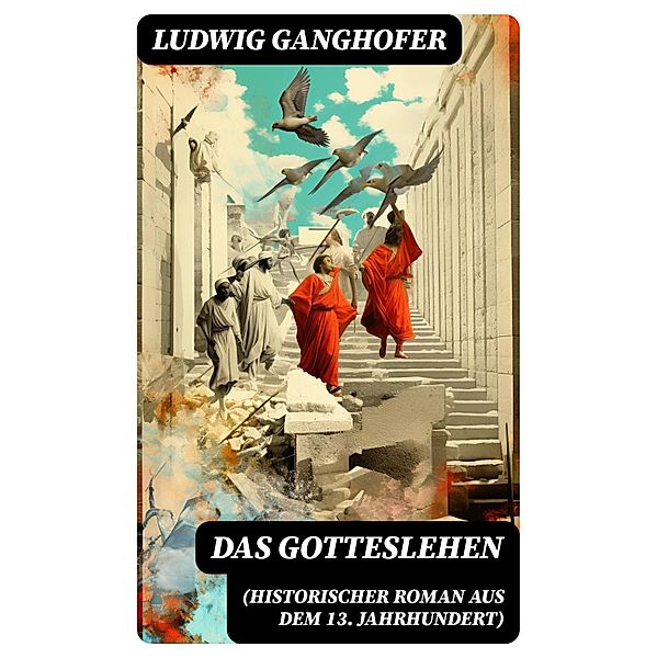 Das Gotteslehen (Historischer Roman aus dem 13. Jahrhundert), Ludwig Ganghofer