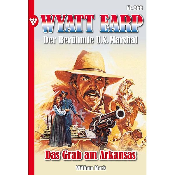 Das Grab am Arkansas / Wyatt Earp Bd.268, William Mark