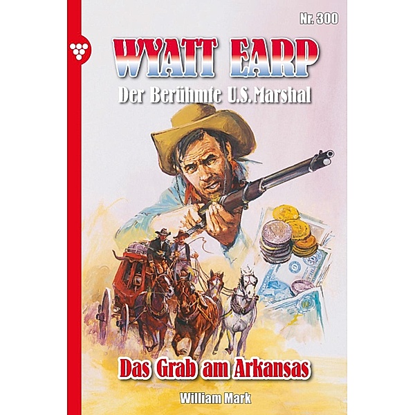 Das Grab am Arkansas / Wyatt Earp Bd.300, William Mark