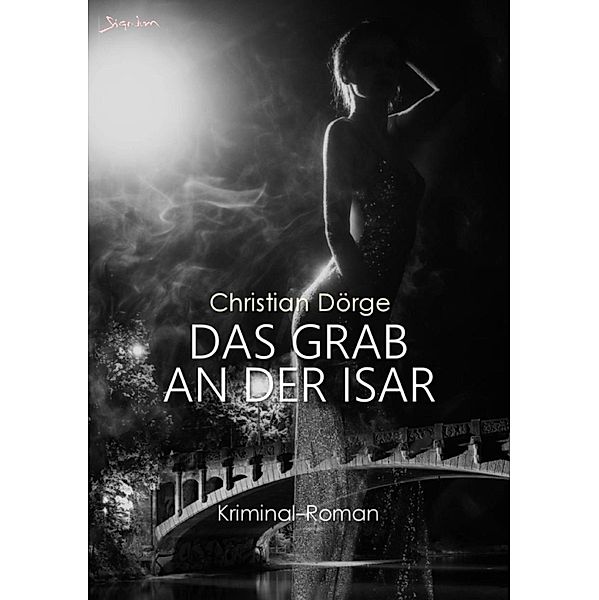 DAS GRAB AN DER ISAR, Christian Dörge