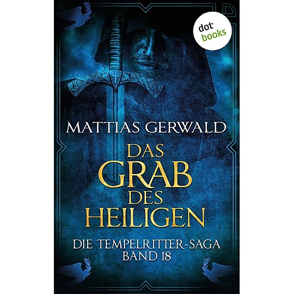 Das Grab des Heiligen / Die Tempelritter-Saga Bd.18, Mattias Gerwald