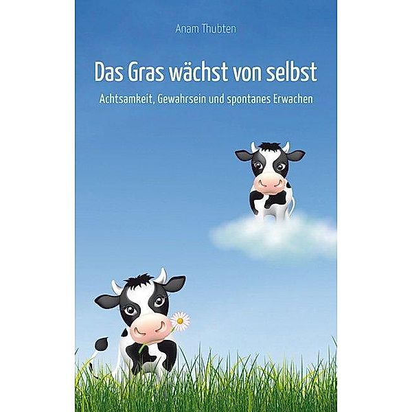 Das Gras wächst von selbst, Anam Thubten