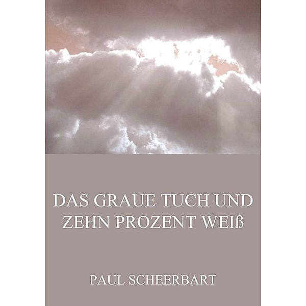 Das graue Tuch und zehn Prozent Weiss, Paul Scheerbart