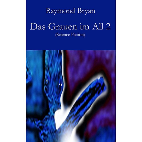 Das Grauen im All 2 / Das Grauen im All, Raymond Bryan