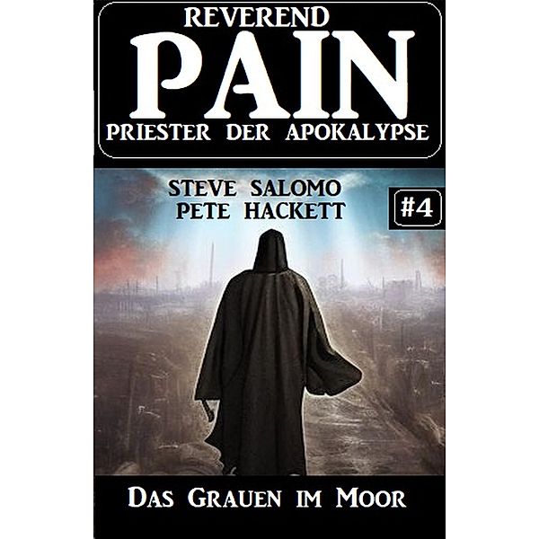 Das Grauen im Moor: Reverend Pain 4: Priester der Apokalypse, Steve Salomo, Pete Hackett