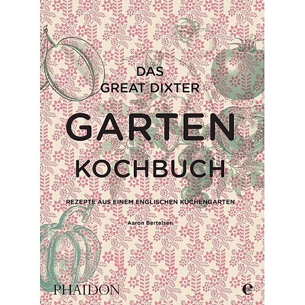 Das Great Dixter Gartenkochbuch, Aaron Bertelsen