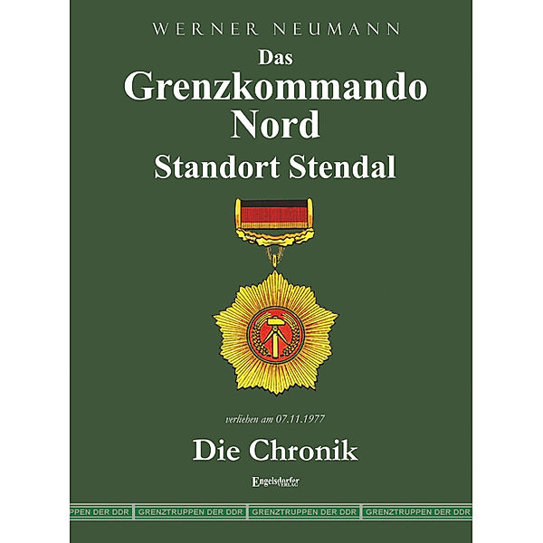 Das Grenzkommando Nord. Standort Stendal. Die Chronik., Werner Neumann