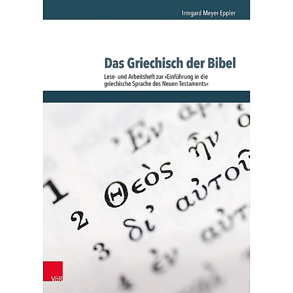 Das Griechisch der Bibel - Lese- und Arbeitsheft zur Einführung in die griechische Sprache des Neuen Testaments, Irmgard Meyer-Eppler