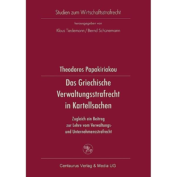 Das Griechische Verwaltungsrecht in Kartellsachen / Studien zum Wirtschaftsstrafrecht, Theodor Papakiriakou