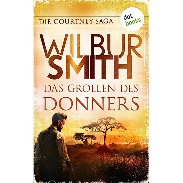 Das Grollen des Donners / Die Courtney-Saga Bd.2, Wilbur Smith