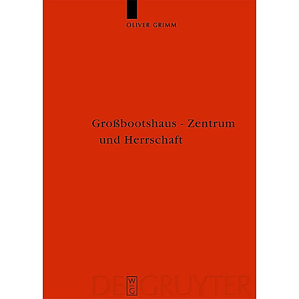 Das Großbootshaus - Zentrum und Herrschaft, Oliver Grimm