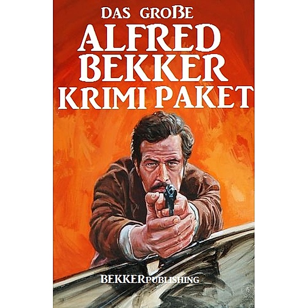 Das große Alfred Bekker Krimi Paket, Alfred Bekker