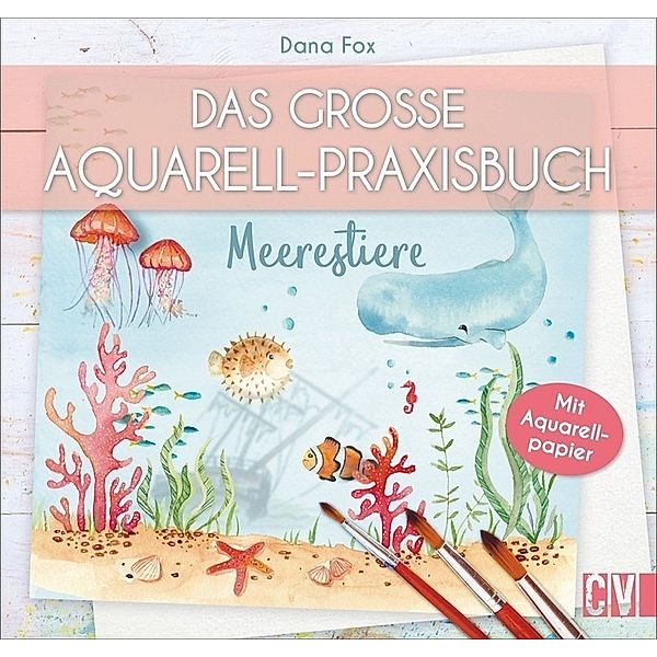 Das große Aquarell-Praxisbuch - Meerestiere, Dana Fox