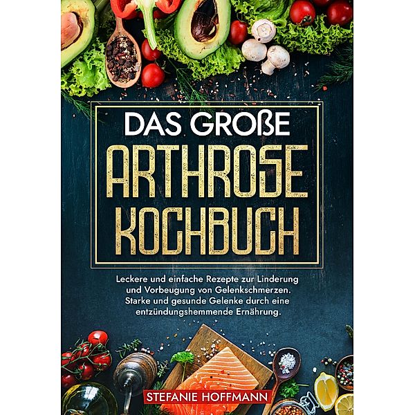 Das große Arthrose Kochbuch, Stefanie Hoffmann