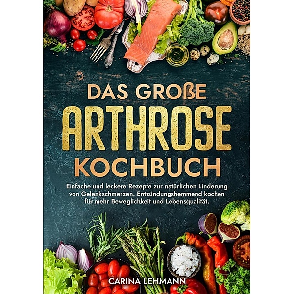 Das grosse Arthrose Kochbuch, Carina Lehmann