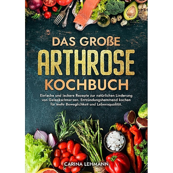 Das grosse Arthrose Kochbuch, Carina Lehmann