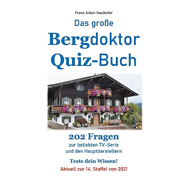 Das grosse Bergdoktor Quiz-Buch, Franz Anton Gaulhofer