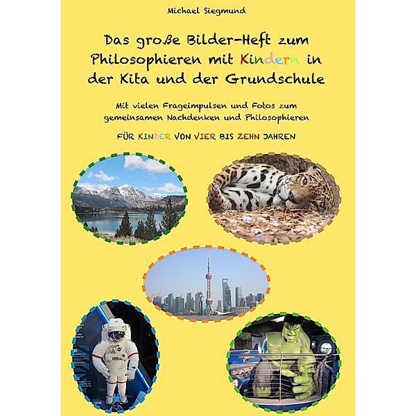 Das große Bilder-Heft zum Philosophieren mit Kindern in der Kita und der Grundschule, Michael Siegmund