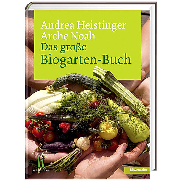 Das große Biogarten-Buch, Andrea Heistinger, Arche Noah