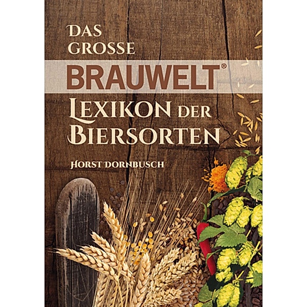 Das grosse BRAUWELT Lexikon der Biersorten, Horst Dornbusch