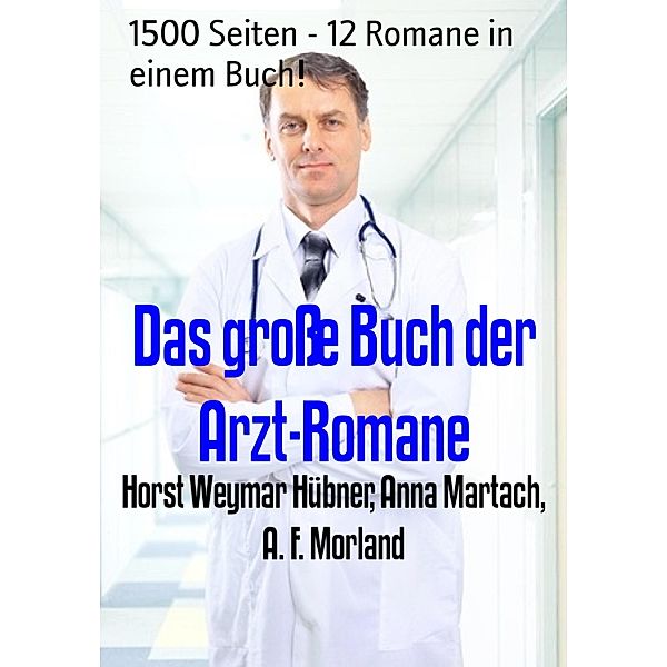 Das große Buch der Arzt-Romane, Horst Weymar Hübner, Anna Martach, A. F. Morland