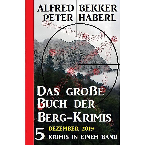 Das große Buch der Berg-Krimis Dezember 2019, Alfred Bekker, Peter Haberl