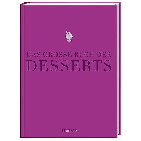 Das große Buch der Desserts, Katrin Wittmann, Philip Rümmele, Markus Bischoff