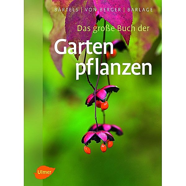 Das grosse Buch der Gartenpflanzen, Andreas Bärtels, Frank Michael von Berger, Andreas Barlage