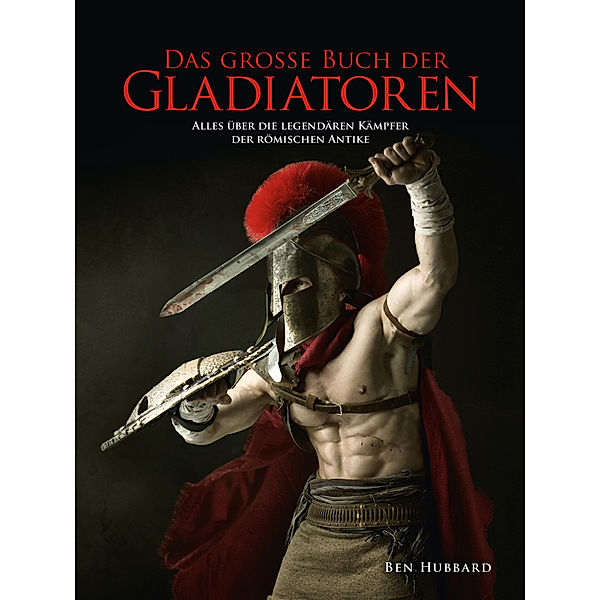 Das große Buch der Gladiatoren, Ben Hubbard