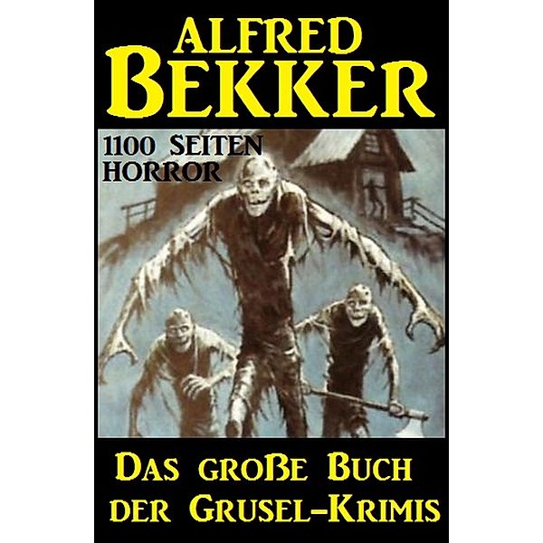 Das grosse Buch der Grusel-Krimis: 1100 Seiten Horror, Alfred Bekker