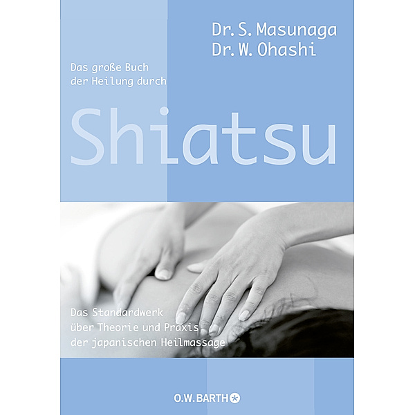 Das große Buch der Heilung durch Shiatsu, Shitsuto Masunaga, Wataru Ohashi